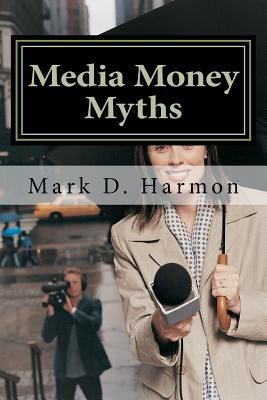 Media Money Myths: A Personal and Professional ... 1479188751 Book Cover