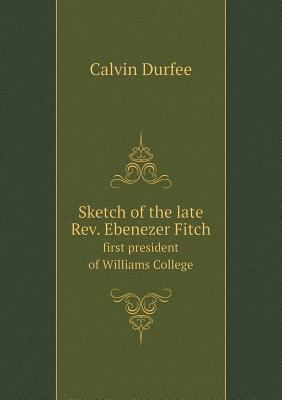 Sketch of the late Rev. Ebenezer Fitch first pr... 5518898819 Book Cover