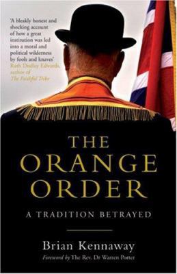 The Orange Order: A Tradition Betrayed 0413775356 Book Cover