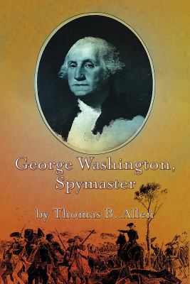 George Washington, Spymaster: How the Americans... 1664630511 Book Cover