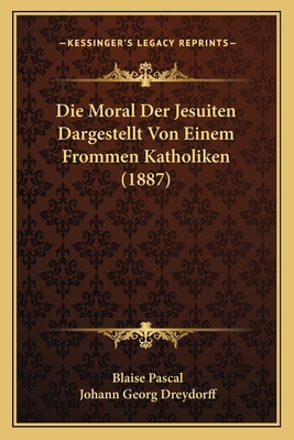 Die Moral Der Jesuiten Dargestellt Von Einem Fr... [German] 1166728846 Book Cover