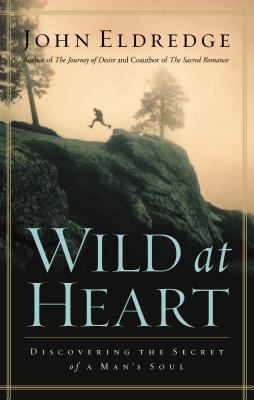 Wild at Heart: Discovering the Secret of a Man'... 0785268839 Book Cover