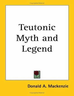 Teutonic Myth and Legend 1417976586 Book Cover