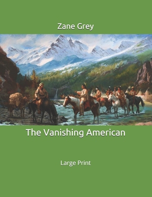 The Vanishing American: Large Print 1695345150 Book Cover