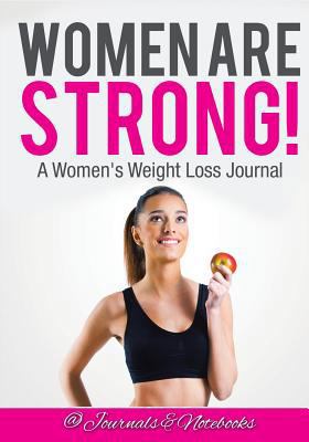 Women ARE Strong! A Women's Weight Loss Journal 1683265149 Book Cover