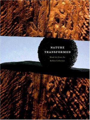 Nature Transformed: Wood Art from the Bohlen Co... 1930561083 Book Cover