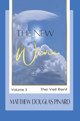 The New Wine: Volume III The Veil Rent 1648732623 Book Cover