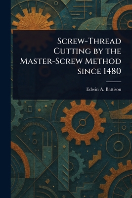 Screw-Thread Cutting by the Master-Screw Method... 1023409240 Book Cover