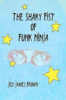 The Shaky Fist of Funk Ninja 1440464502 Book Cover