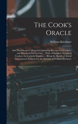 The Cook's Oracle; and Housekeeper's Manual. Co... 1016278241 Book Cover