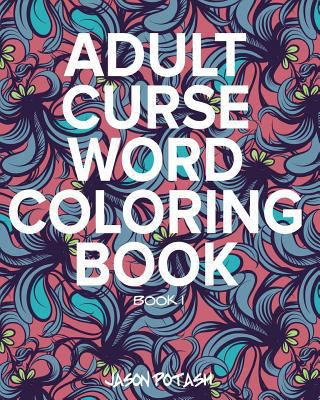 Adult Curse Word Coloring Book - Vol. 1 1367543290 Book Cover