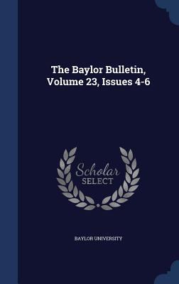 The Baylor Bulletin, Volume 23, Issues 4-6 1340063158 Book Cover