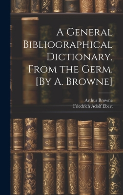 A General Bibliographical Dictionary, From the ... 1020366168 Book Cover