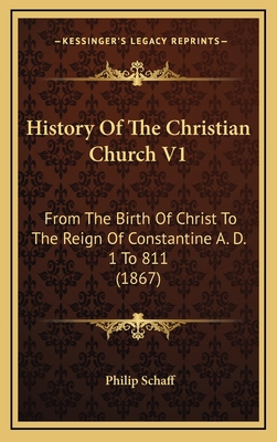 History Of The Christian Church V1: From The Bi... 1166675386 Book Cover