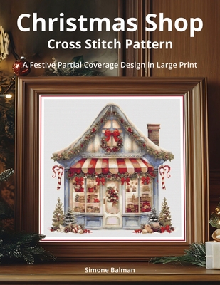 Christmas Shop Cross Stitch Pattern: A Festive ... B0FBR85ZW1 Book Cover