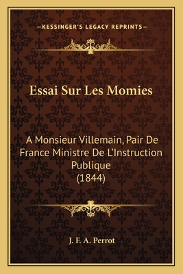 Essai Sur Les Momies: A Monsieur Villemain, Pai... [French] 116672378X Book Cover