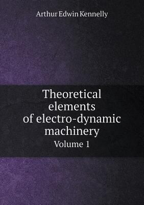 Theoretical elements of electro-dynamic machine... 551845189X Book Cover