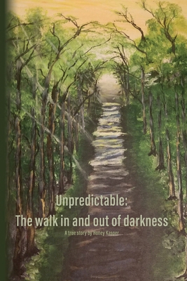 Unpredictable: The walk in and out of darkness B0CQTW3HDC Book Cover