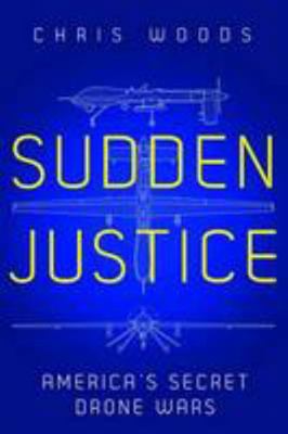 Sudden Justice: America's Secret Drone Wars 1849044023 Book Cover