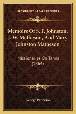 Memoirs Of S. F. Johnston, J. W. Matheson, And ... 1166333965 Book Cover