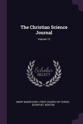 The Christian Science Journal; Volume 13 1377547698 Book Cover