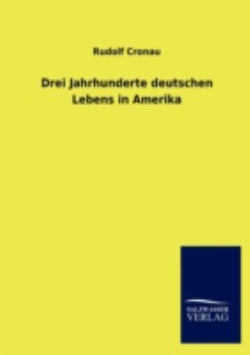 Drei Jahrhunderte deutschen Lebens in Amerika [German] 3846012408 Book Cover