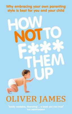 How Not to F*** Them Up: The First Three Years 009192393X Book Cover