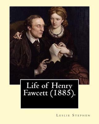 Life of Henry Fawcett (1885). By: Leslie Stephe... 1542397685 Book Cover