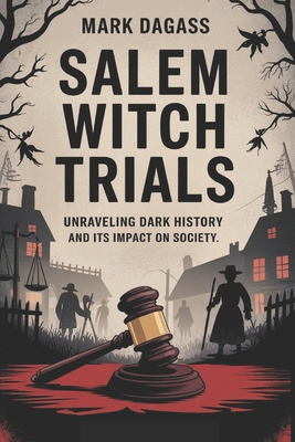Salem Witch Trials: Unraveling Dark History And... B0F3P9V81R Book Cover