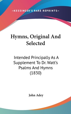 Hymns, Original and Selected: Intended Principa... 1120365449 Book Cover