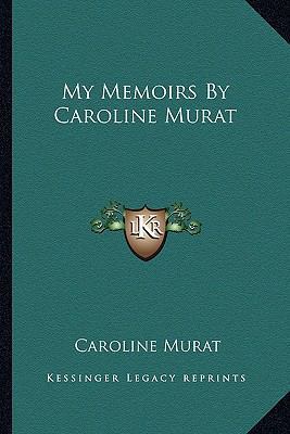 My Memoirs By Caroline Murat 1162758708 Book Cover