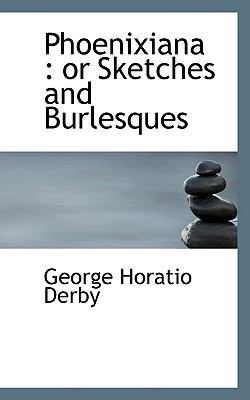 Phoenixiana: Or Sketches and Burlesques 1116812711 Book Cover