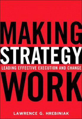Making Strategy Work: Leading Effective Executi... 013146745X Book Cover
