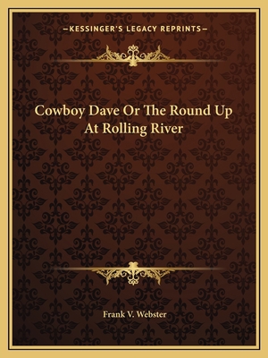 Cowboy Dave Or The Round Up At Rolling River 116265869X Book Cover