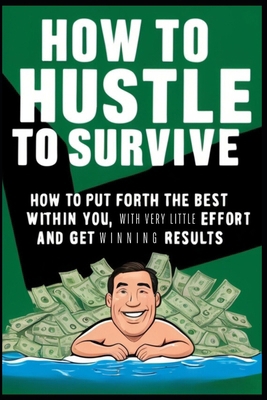 How to Hustle to Survive: How to Put Forth the ...            Book Cover