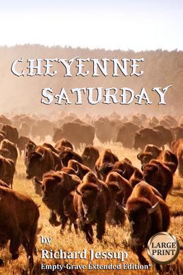 Cheyenne Saturday [Large Print]: Empty-Grave Ex... [Large Print] 1468005294 Book Cover