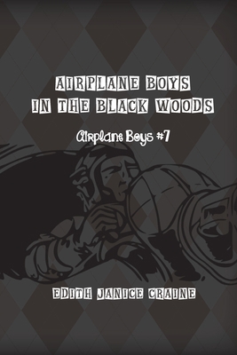 Airplane Boys in the Black Woods: Airplane Boys #7 1736931288 Book Cover