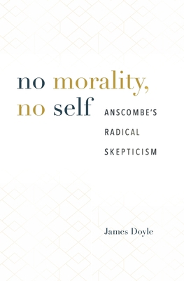 No Morality, No Self: Anscombe's Radical Skepti... 0674976509 Book Cover
