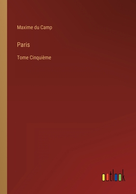 Paris: Tome Cinquième [French] 3368207903 Book Cover