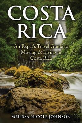 Costa Rica: An Expat's Travel Guide to Moving &... 0692712208 Book Cover