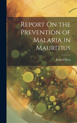 Report On the Prevention of Malaria in Mauritius 1020675969 Book Cover