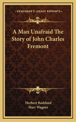 A Man Unafraid The Story of John Charles Fremont 116332308X Book Cover