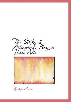 The Strike at Arlingford: Play in Three Acts 1117223892 Book Cover