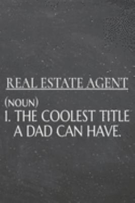 Real Estate Agent (noun) 1. The Coolest Title A Dad Can Have.: Real Estate Agent Dot Grid Notebook, Planner or Journal | 110 Dotted Pages | Office ... Agent Gift Idea for Christmas or Birthday