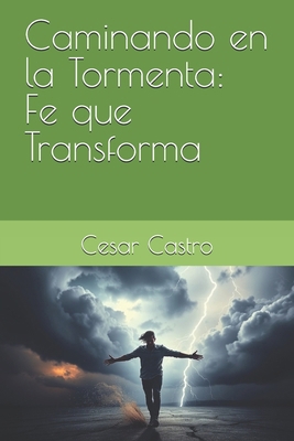 Caminando en la Tormenta: Fe que Transforma [Spanish] B0F886KZ2D Book Cover