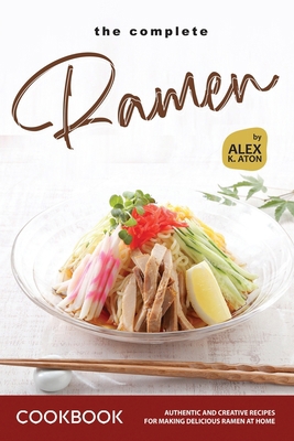 The Complete Ramen Cookbook: Authentic and Crea... B0D49ZYMZZ Book Cover