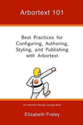 Arbortext 101: Best Practices for Configuring, ... 0997650516 Book Cover