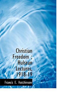 Christian Freedom; Hulsean Lectures, 1918-19 111372806X Book Cover