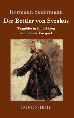 Der Bettler von Syrakus: Tragödie in fünf Akten... [German] 3861991284 Book Cover
