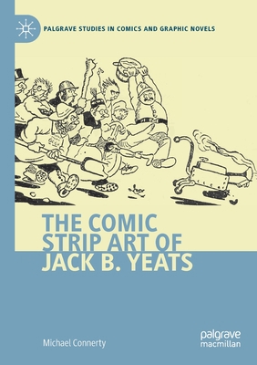 The Comic Strip Art of Jack B. Yeats 3030768953 Book Cover